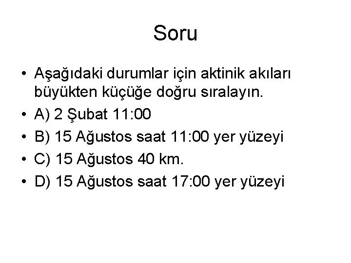 Soru • Aşağıdaki durumlar için aktinik akıları büyükten küçüğe doğru sıralayın. • A) 2