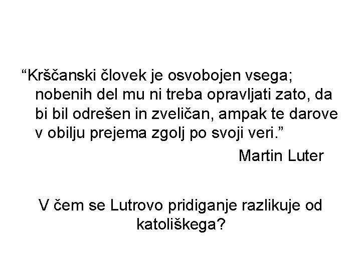 “Krščanski človek je osvobojen vsega; nobenih del mu ni treba opravljati zato, da bi