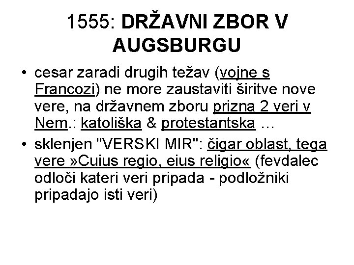 1555: DRŽAVNI ZBOR V AUGSBURGU • cesar zaradi drugih težav (vojne s Francozi) ne