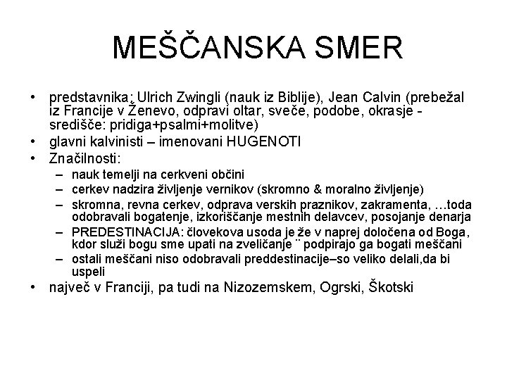 MEŠČANSKA SMER • predstavnika: Ulrich Zwingli (nauk iz Biblije), Jean Calvin (prebežal iz Francije MEŠČANSKA SMER • predstavnika: Ulrich Zwingli (nauk iz Biblije), Jean Calvin (prebežal iz Francije