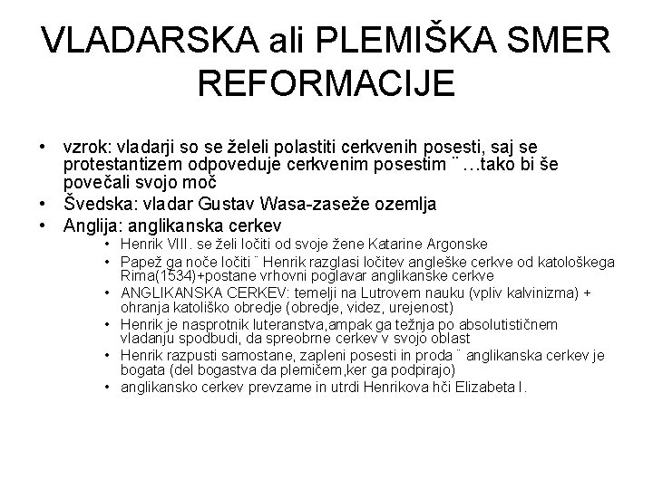 VLADARSKA ali PLEMIŠKA SMER REFORMACIJE • vzrok: vladarji so se želeli polastiti cerkvenih posesti,