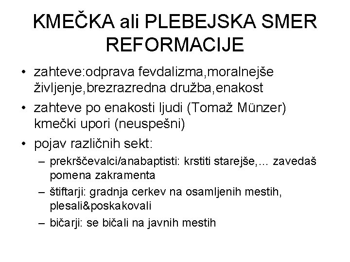 KMEČKA ali PLEBEJSKA SMER REFORMACIJE • zahteve: odprava fevdalizma, moralnejše življenje, brezrazredna družba, enakost