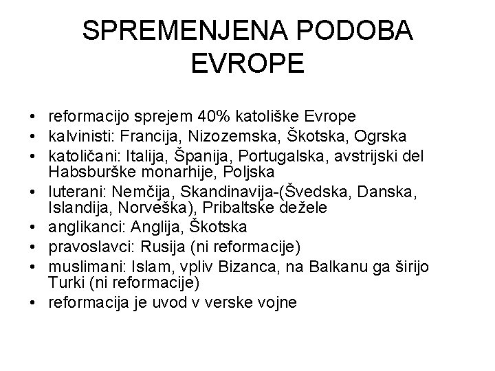 SPREMENJENA PODOBA EVROPE • reformacijo sprejem 40% katoliške Evrope • kalvinisti: Francija, Nizozemska, Škotska,