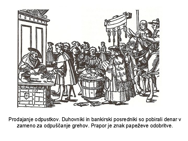 Prodajanje odpustkov. Duhovniki in bankirski posredniki so pobirali denar v zameno za odpuščanje grehov.