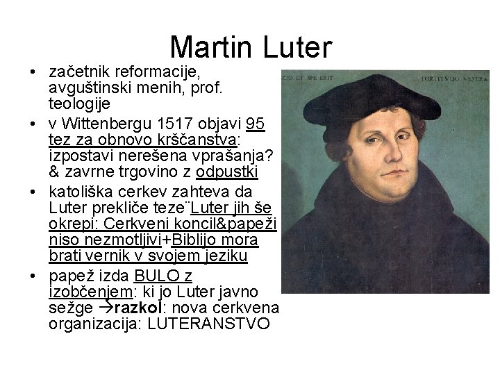 Martin Luter • začetnik reformacije, avguštinski menih, prof. teologije • v Wittenbergu 1517 objavi