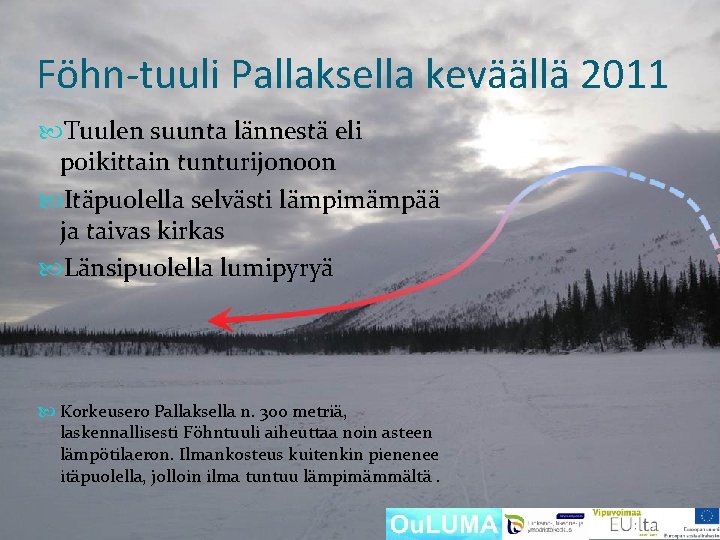 Föhn-tuuli Pallaksella keväällä 2011 Tuulen suunta lännestä eli poikittain tunturijonoon Itäpuolella selvästi lämpimämpää ja