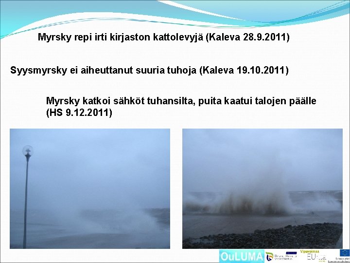 Myrsky repi irti kirjaston kattolevyjä (Kaleva 28. 9. 2011) Syysmyrsky ei aiheuttanut suuria tuhoja