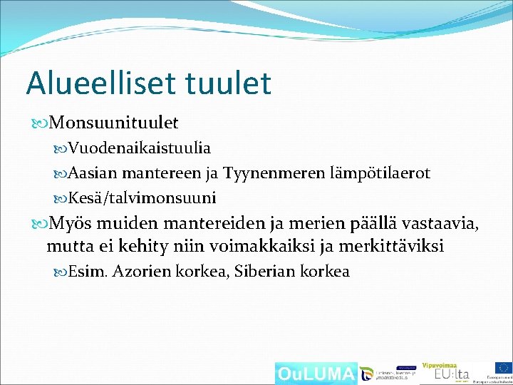 Alueelliset tuulet Monsuunituulet Vuodenaikaistuulia Aasian mantereen ja Tyynenmeren lämpötilaerot Kesä/talvimonsuuni Myös muiden mantereiden ja