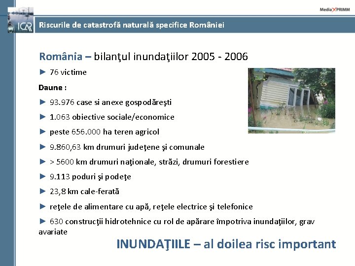 Riscurile de catastrofă naturală specifice României România – bilanţul inundaţiilor 2005 - 2006 ►