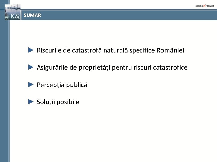 SUMAR ► Riscurile de catastrofă naturală specifice României ► Asigurările de proprietăţi pentru riscuri