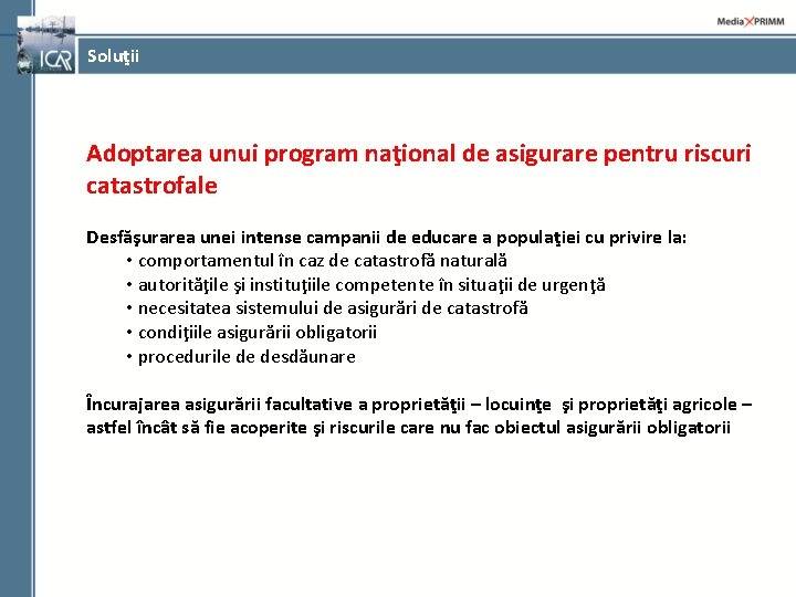 Soluţii Adoptarea unui program naţional de asigurare pentru riscuri catastrofale Desfăşurarea unei intense campanii