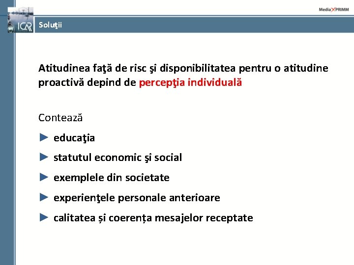 Soluţii Atitudinea faţă de risc şi disponibilitatea pentru o atitudine proactivă depind de percepţia