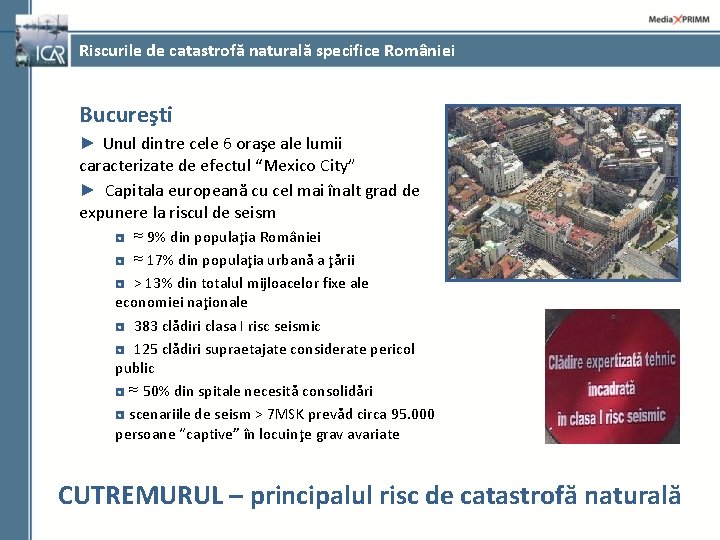 Riscurile de catastrofă naturală specifice României Bucureşti ► Unul dintre cele 6 oraşe ale