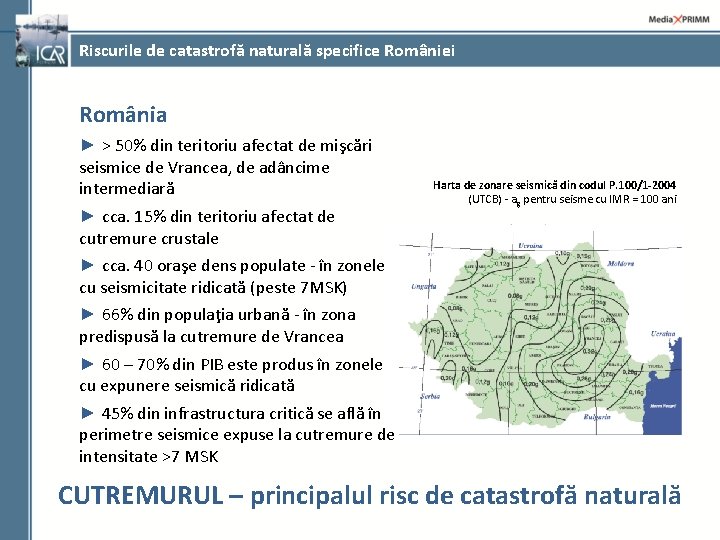 Riscurile de catastrofă naturală specifice României România ► > 50% din teritoriu afectat de