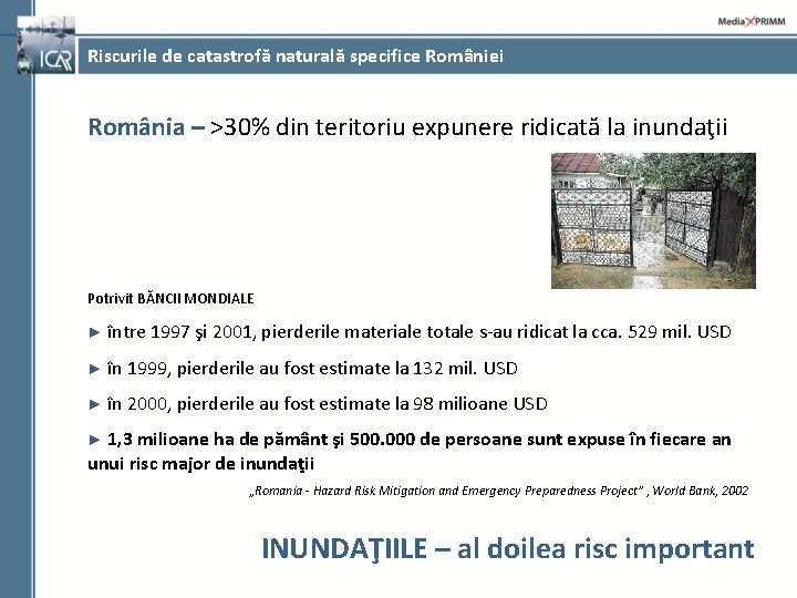 Riscurile de catastrofă naturală specifice României România – >30% din teritoriu expunere ridicată la