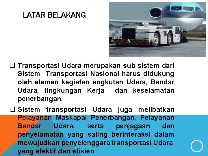 LATAR BELAKANG q Transportasi Udara merupakan sub sistem dari Sistem Transportasi Nasional harus didukung