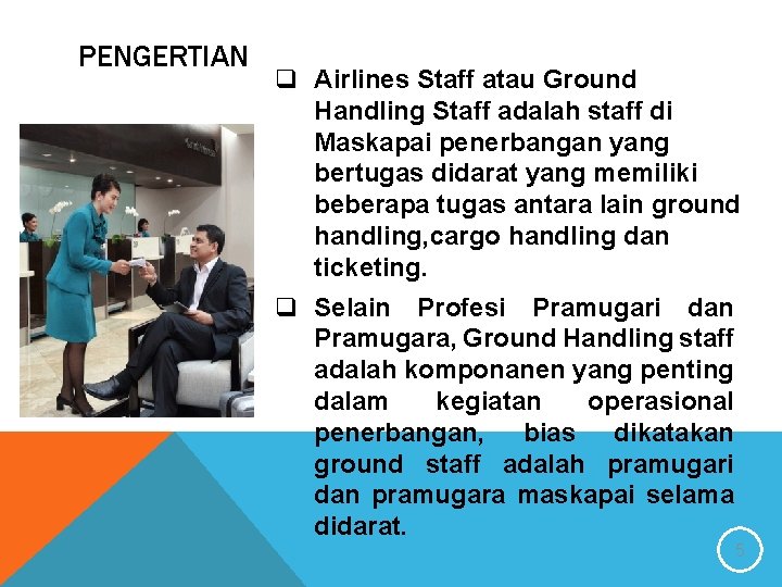 PENGERTIAN q Airlines Staff atau Ground Handling Staff adalah staff di Maskapai penerbangan yang