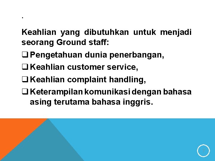 . Keahlian yang dibutuhkan untuk menjadi seorang Ground staff: q Pengetahuan dunia penerbangan, q