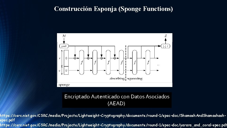 Construcción Esponja (Sponge Functions) Encriptado Autenticado con Datos Asociados (AEAD) https: //csrc. nist. gov/CSRC/media/Projects/Lightweight-Cryptography/documents/round-1/spec-doc/Shamash.