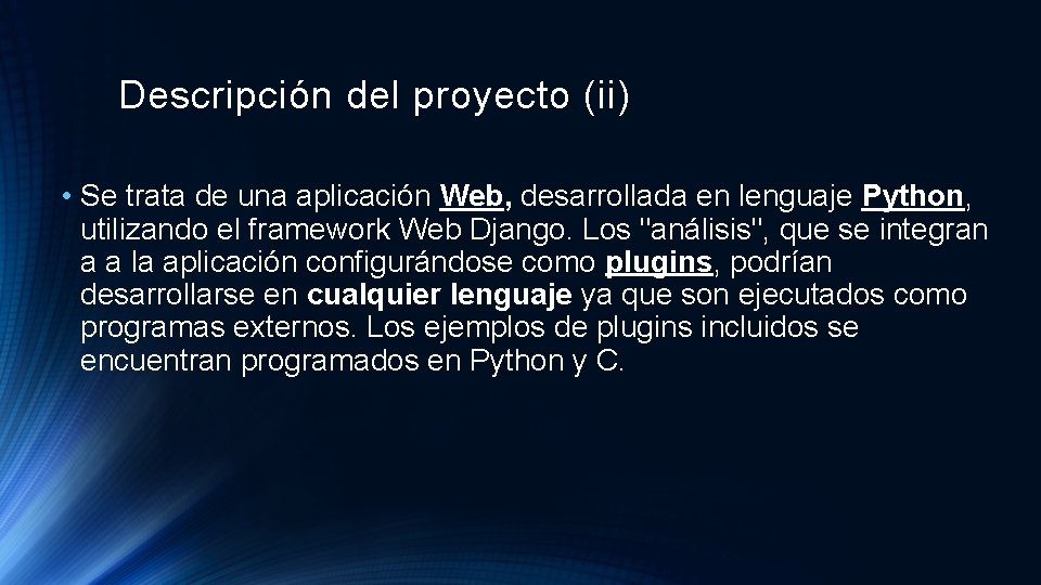 Descripción del proyecto (ii) • Se trata de una aplicación Web, desarrollada en lenguaje