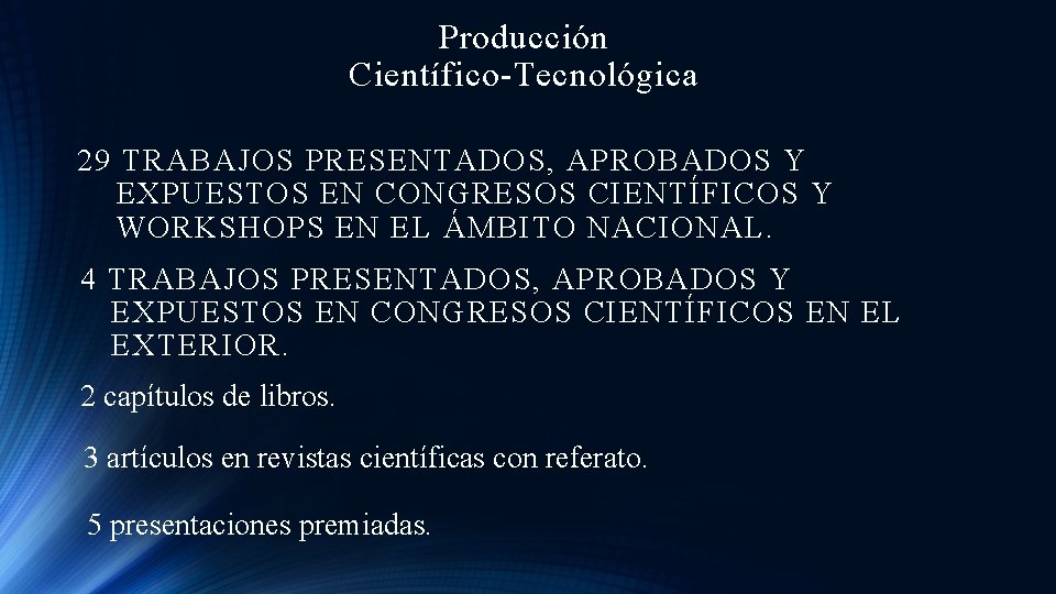 Producción Científico-Tecnológica 29 TRABAJOS PRESENTADOS, APROBADOS Y EXPUESTOS EN CONGRESOS CIENTÍFICOS Y WORKSHOPS EN