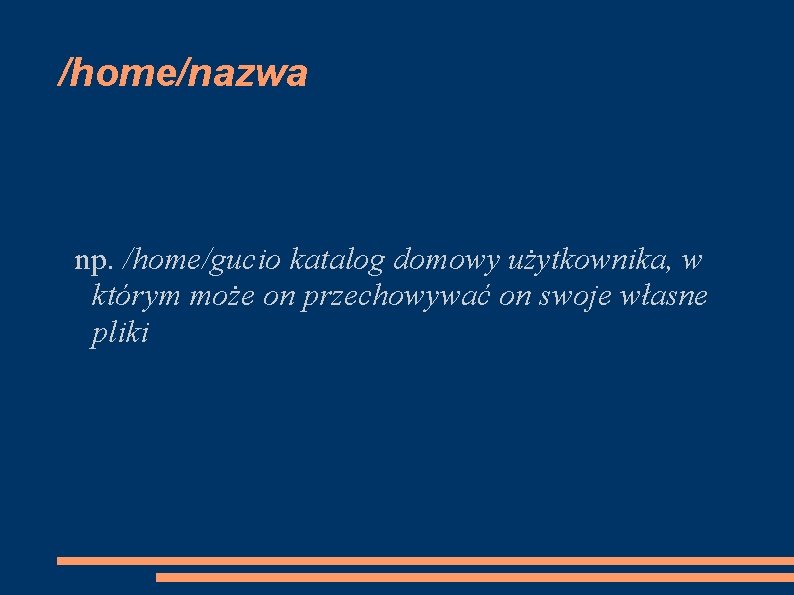 /home/nazwa np. /home/gucio katalog domowy użytkownika, w którym może on przechowywać on swoje własne