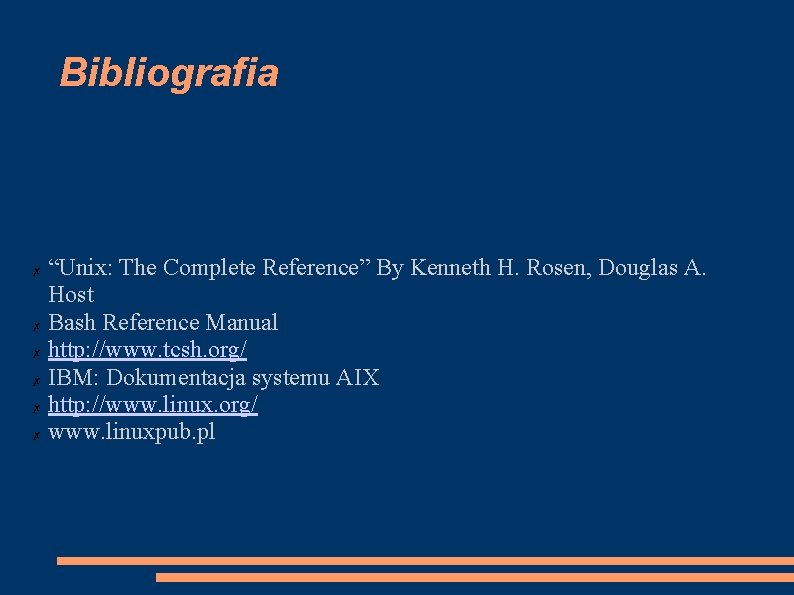 Bibliografia “Unix: The Complete Reference” By Kenneth H. Rosen, Douglas A. Host ✗ Bash