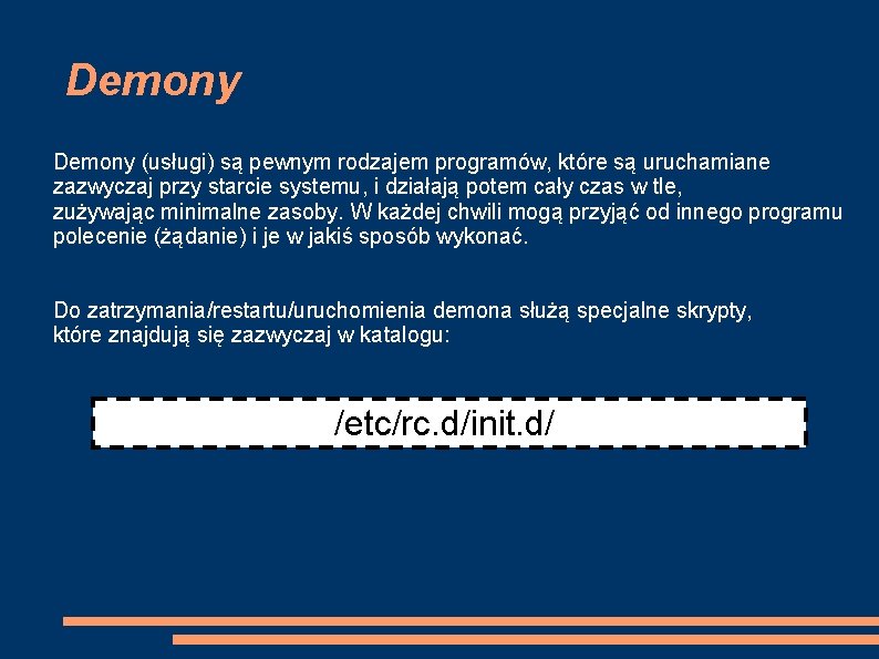 Demony (usługi) są pewnym rodzajem programów, które są uruchamiane zazwyczaj przy starcie systemu, i