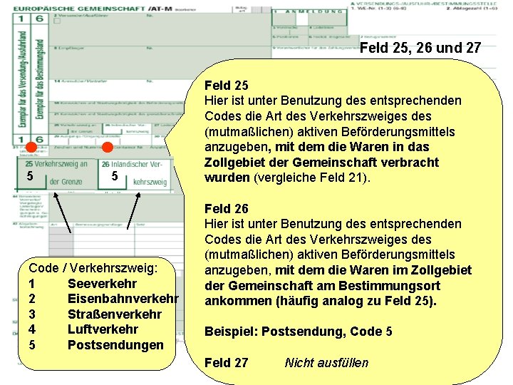 Feld 25, 26 und 27 5 5 Code / Verkehrszweig: 1 Seeverkehr 2 Eisenbahnverkehr