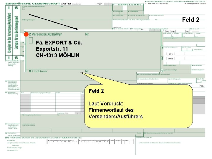 Feld 2 Fa. EXPORT & Co. Exportstr. 11 CH-4313 MÖHLIN Feld 2 Laut Vordruck: