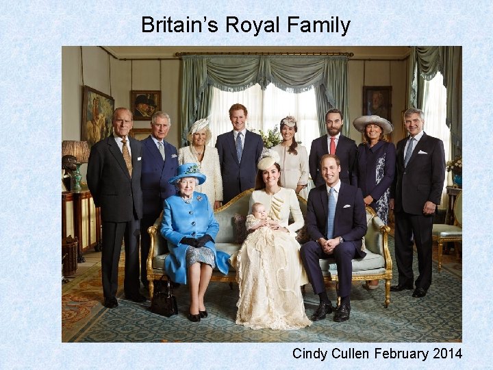 Britain’s Royal Family Cindy Cullen February 2014 