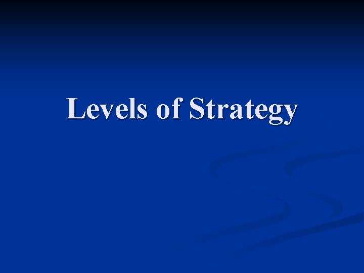 Levels of Strategy 