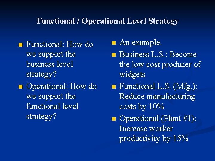 Functional / Operational Level Strategy n n Functional: How do we support the business