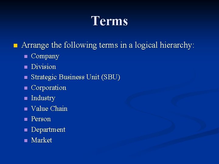 Terms n Arrange the following terms in a logical hierarchy: n n n n