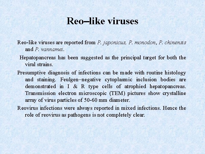 Reo like viruses Reo-like viruses are reported from P. japonicus, P. monodon, P. chinensis