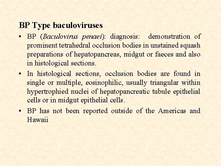 BP Type baculoviruses • BP (Baculovirus penaei): diagnosis: demonstration of prominent tetrahedral occlusion bodies