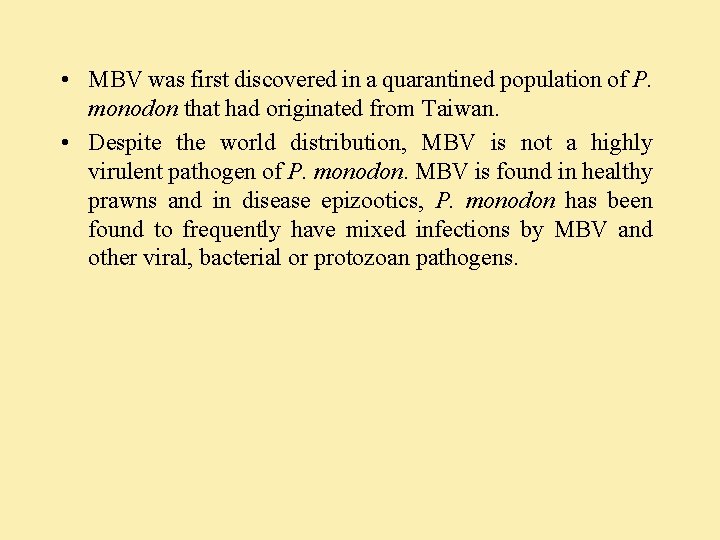  • MBV was first discovered in a quarantined population of P. monodon that