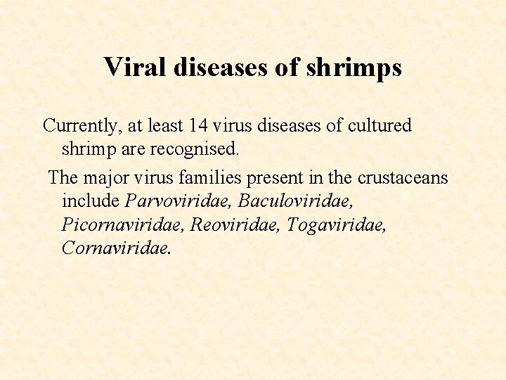 Viral diseases of shrimps Currently, at least 14 virus diseases of cultured shrimp are