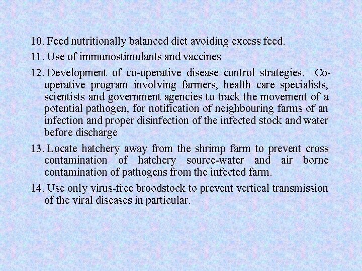 10. Feed nutritionally balanced diet avoiding excess feed. 11. Use of immunostimulants and vaccines