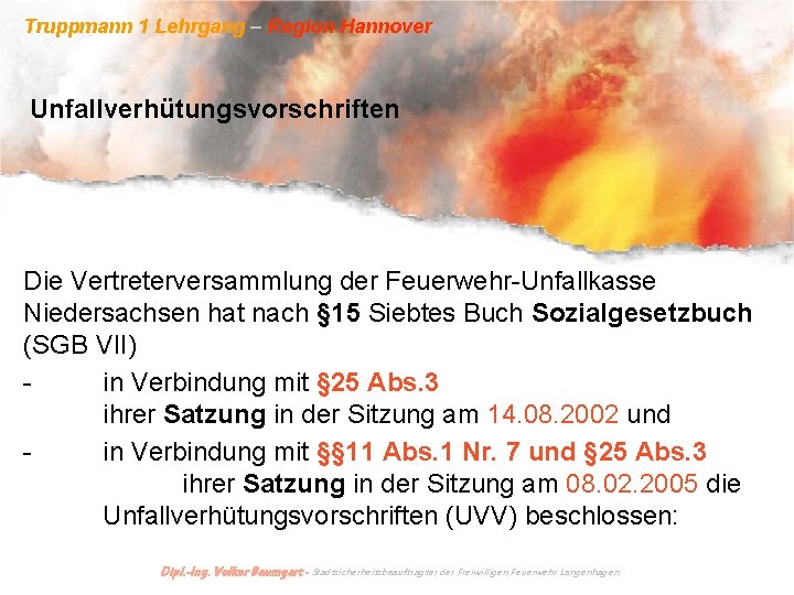 Truppmann 1 Lehrgang – Region Hannover Unfallverhütungsvorschriften Die Vertreterversammlung der Feuerwehr-Unfallkasse Niedersachsen hat nach