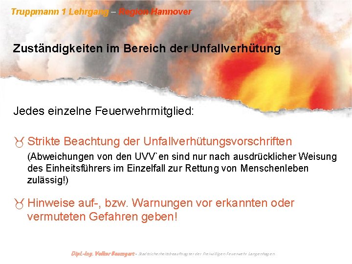 Truppmann 1 Lehrgang – Region Hannover Zuständigkeiten im Bereich der Unfallverhütung Jedes einzelne Feuerwehrmitglied: