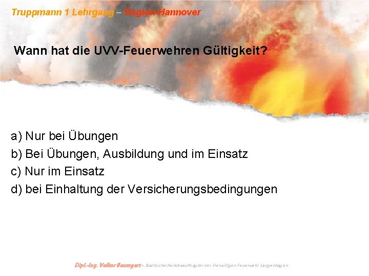 Truppmann 1 Lehrgang – Region Hannover Wann hat die UVV-Feuerwehren Gültigkeit? a) Nur bei
