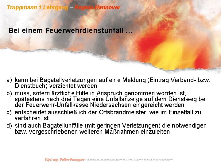 Truppmann 1 Lehrgang – Region Hannover Bei einem Feuerwehrdienstunfall … a) kann bei Bagatellverletzungen