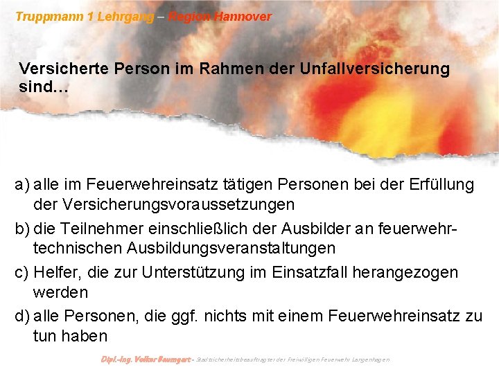 Truppmann 1 Lehrgang – Region Hannover Versicherte Person im Rahmen der Unfallversicherung sind… a)