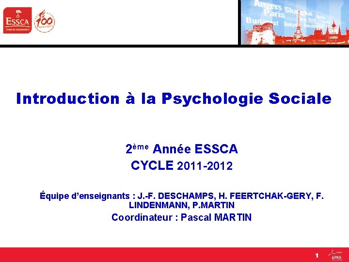 Introduction à la Psychologie Sociale 2ème Année ESSCA CYCLE 2011 -2012 Équipe d’enseignants :