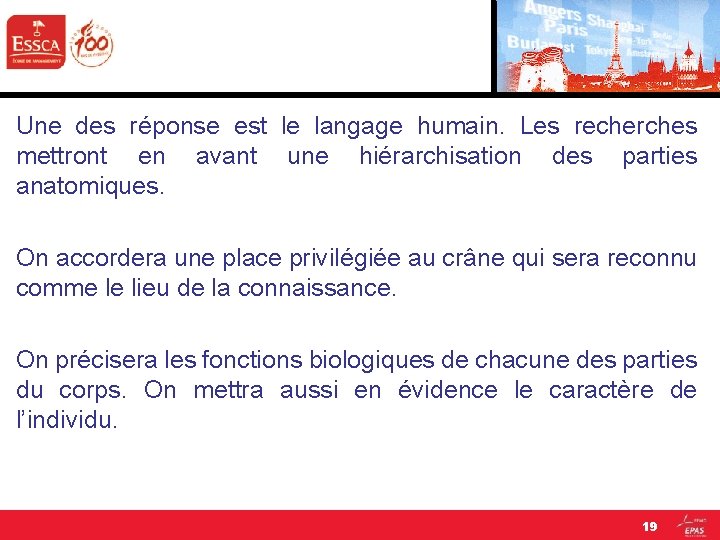 Une des réponse est le langage humain. Les recherches mettront en avant une hiérarchisation