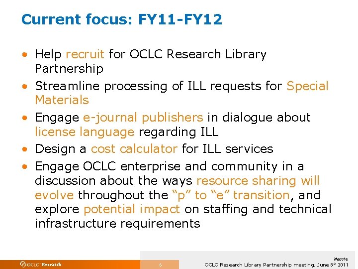 Current focus: FY 11 -FY 12 • Help recruit for OCLC Research Library Partnership