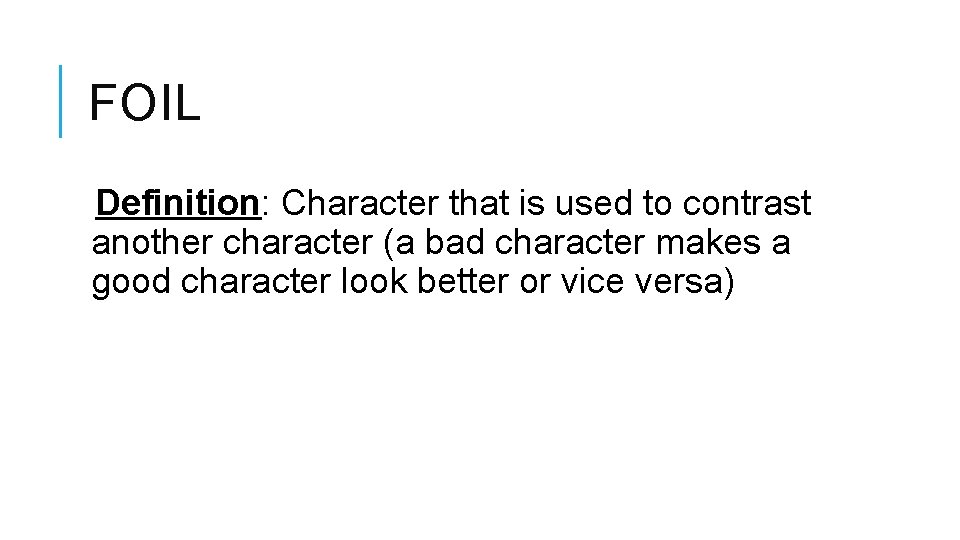 FOIL Definition: Character that is used to contrast another character (a bad character makes FOIL Definition: Character that is used to contrast another character (a bad character makes