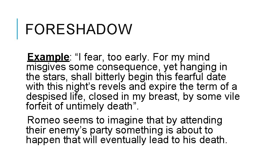 FORESHADOW Example: “I fear, too early. For my mind misgives some consequence, yet hanging FORESHADOW Example: “I fear, too early. For my mind misgives some consequence, yet hanging