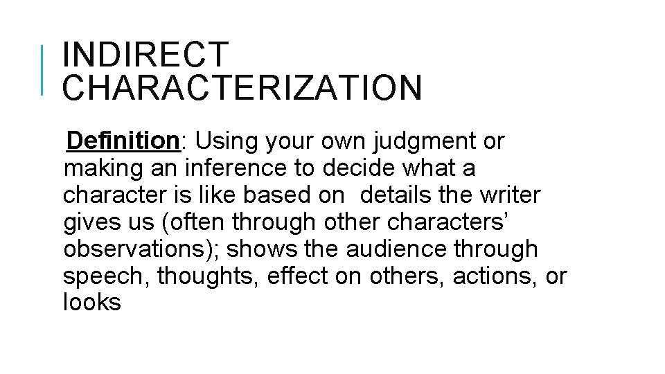 INDIRECT CHARACTERIZATION Definition: Using your own judgment or making an inference to decide what INDIRECT CHARACTERIZATION Definition: Using your own judgment or making an inference to decide what